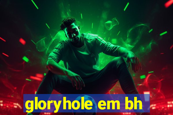 gloryhole em bh